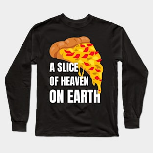 Pizza : A Slice of Heaven on Earth Long Sleeve T-Shirt